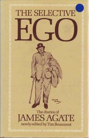 The Selective 'Ego': The Diaries Of James Agate by James Agate