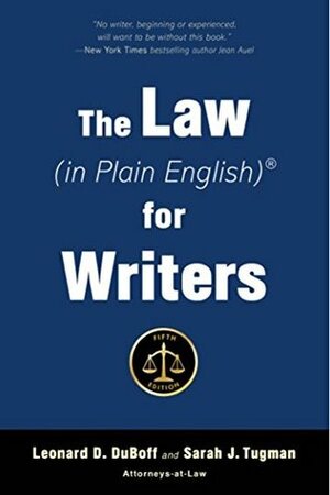 The Law (in Plain English) for Writers (Fifth Edition) by Sarah Tugman, Leonard DuBoff