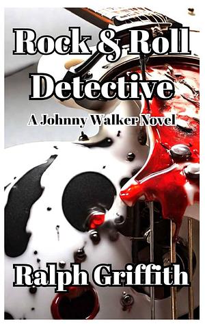 Rock & Roll Detective: A Johnny Walker Novel (Johnny Walker Novels Book 2) by Ralph Griffith