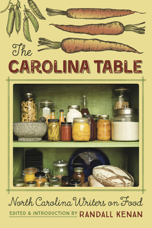 The Carolina Table: North Carolina Writers on Food by Randall Kenan