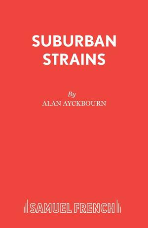 Suburban Strains: A Musical Play by Paul Todd, Alan Ayckbourn