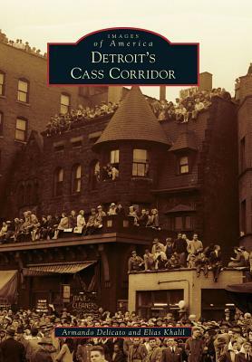 Detroit's Cass Corridor by Armando Delicato, Elias Khalil