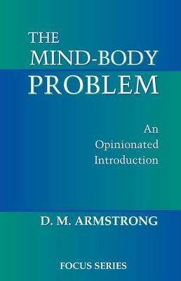 The Mind-Body Problem: An Opinionated Introduction by D. M. Armstrong