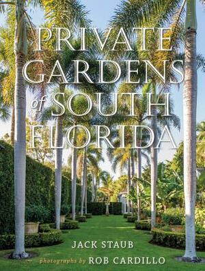 Private Gardens of South Florida by Jack Staub