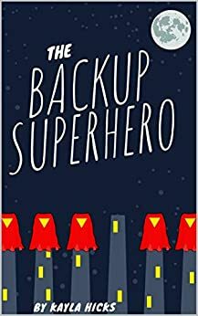 The BackUp Superhero: Book One in The BackUp Superhero Series by Kayla Hicks