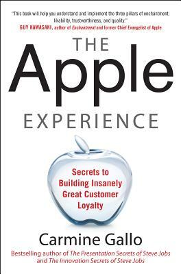 The Apple Experience: Secrets to Building Insanely Great Customer Loyalty by Carmine Gallo