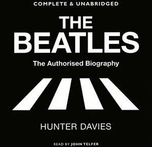 The Beatles: By Hunter Davis Complete & Unabridged Audiobook 14cd`s (The Authorised Biography) by Hunter Davis, John Telfer