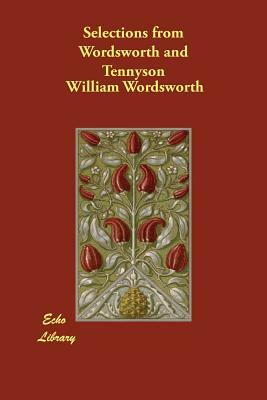 Selections from Wordsworth and Tennyson by William Wordsworth, Alfred Tennyson