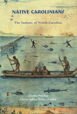 Native Carolinians: The Indians of North Carolina by Theda Perdue, Christopher Oakley