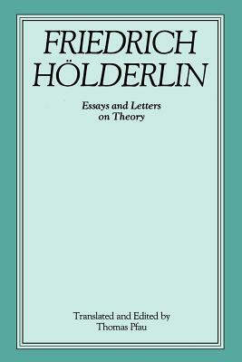 Friedrich Hölderlin: Essays And Letters On Theory by Friedrich Hölderlin