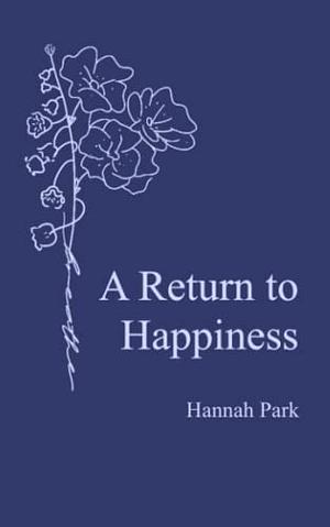 A Return to Happiness: Poems about Loss, Love, and Coming Back to Yourself by Hannah Park