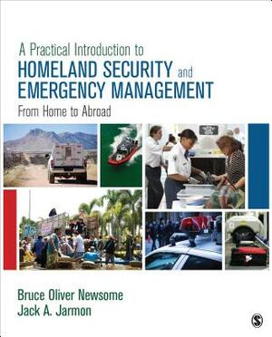 A Practical Introduction to Homeland Security and Emergency Management: From Home to Abroad by Jack A. Jarmon, Bruce Oliver Newsome