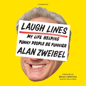 Laugh Lines: My Life Helping Funny People Be Funnier; A Cultural Memoir by 