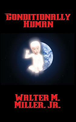 Conditionally Human by Walter M. Miller