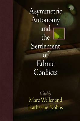 Asymmetric Autonomy and the Settlement of Ethnic Conflicts by 