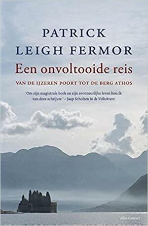 Een onvoltooide reis: van de IJzeren Poort tot de berg Athos by Patrick Leigh Fermor