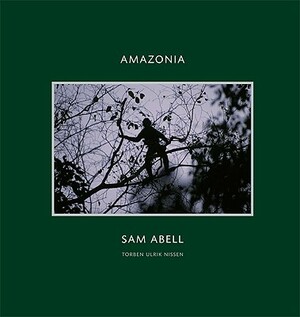 Amazonia by Torben Ulrik Nissen, Sam Abell