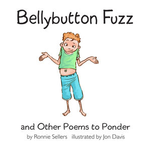 Bellybutton Fuzz and Other Poems to Ponder by Ronnie Sellers