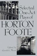 Selected One-act Plays of Horton Foote by Gerald C. Wood