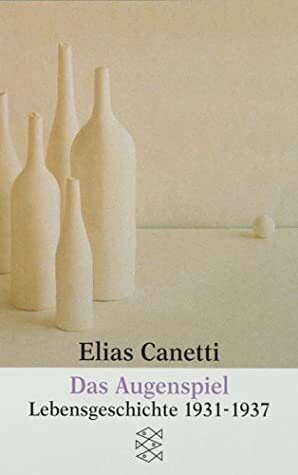 Das Augenspiel. Lebensgeschichte 1931-37 by Elias Canetti