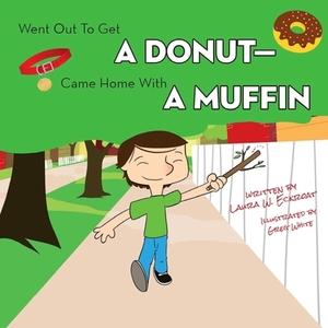 Went Out to Get a Donut-Came Home With a Muffin by Laura W. Eckroat