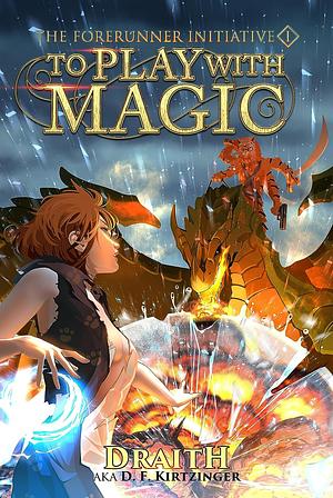 To Play With Magic: A Mage Litrpg Adventure by Draith