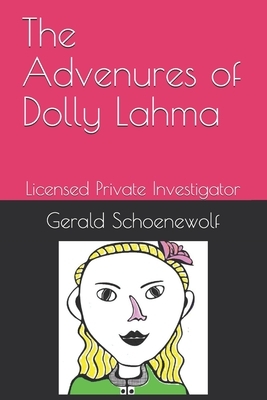 The Advenures of Dolly Lahma: Licensed Private Investigator by Gerald Schoenewolf