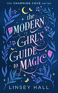 The Modern Girl's Guide to Magic by Linsey Hall