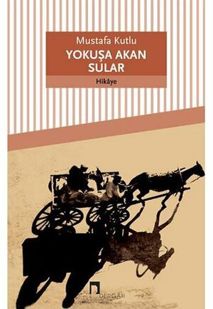 Yokuşa Akan Sular by Mustafa Kutlu