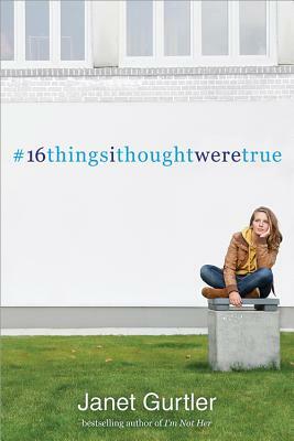 16thingsithoughtweretrue by Janet Gurtler