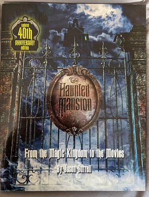 The Haunted Mansion: From the Magic Kingdom to the Movies -- Updated by Tom Fitzgerald, Jason Surrell, Martin A. Sklar