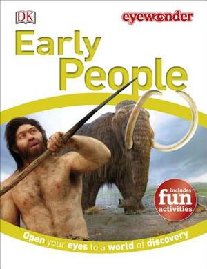 Eye Wonder: Early People: Open Your Eyes to a World of Discovery by D.K. Publishing