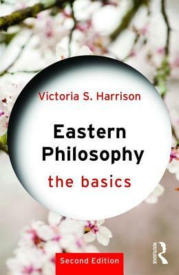 Eastern Philosophy: The Basics by Victoria S. Harrison