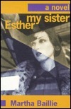 My Sister, Esther by Martha Baillie