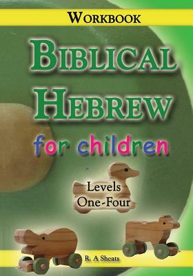 Biblical Hebrew for Children Workbook by R. A. Sheats