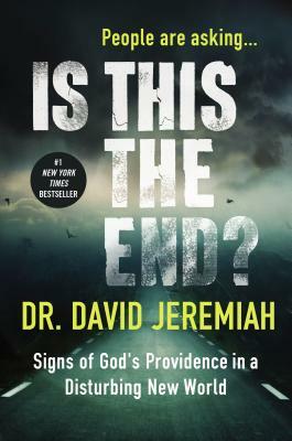 Is This the End?: Signs of God's Providence in a Disturbing New World by David Jeremiah