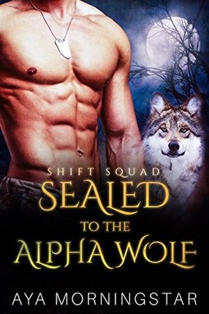 Sealed to the Alpha Wolf by Aya Morningstar