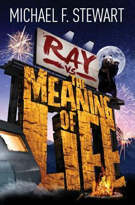 Ray Vs the Meaning of Life by Michael F. Stewart