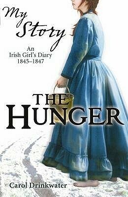 The Hunger: An Irish Girl's Diary, 1845-1847 by Carol Drinkwater