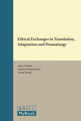 Ethical Exchanges in Translation, Adaptation and Dramaturgy by 