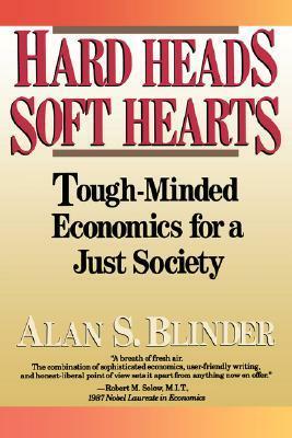 Hard Heads, Soft Hearts: Tough-minded Economics For A Just Society by Alan S. Blinder