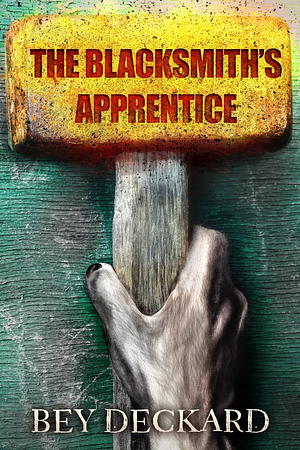 The Blacksmith's Apprentice by Bey Deckard