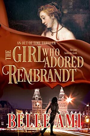 The Girl Who Adored Rembrandt (Out of Time Thriller Series Book 3) by Belle Ami