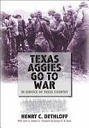 Texas Aggies Go to War: In Service of Their Country by John A. Adams (Jr.), Henry C. Dethloff