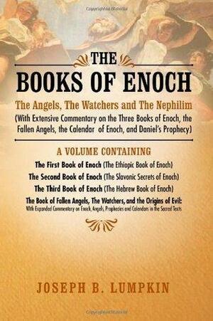 The Books of Enoch: The Angels, The Watchers and The Nephilim: by Joseph B. Lumpkin