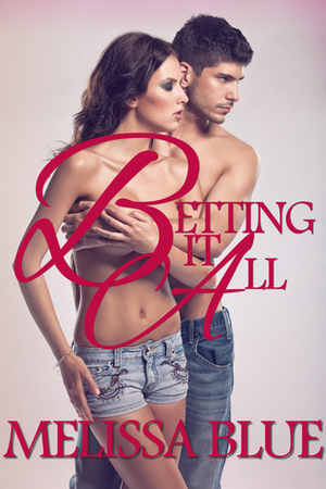 Betting It All by Melissa Blue