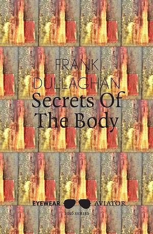 Secrets of the Body: A Sequence of Poems on the Life of Pope Joan by Frank Dullaghan