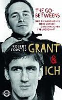 Grant &amp; ich: die Go-Betweens und die Geschichte einer außergewöhnlichen Freundschaft by Robert Forster