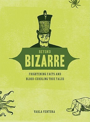 Beyond bizarre by Varla Ventura