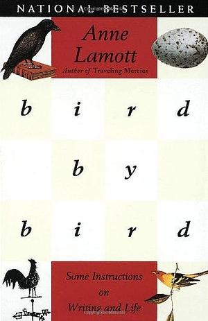 Bird by Bird: Some Instructions on Writing and Life by Anne Lamott